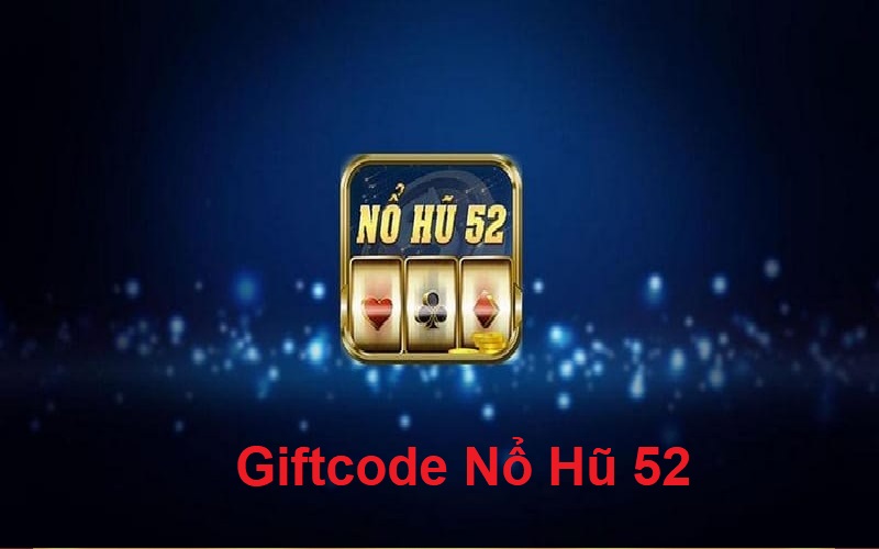 Giftcode Nổ Hũ 52